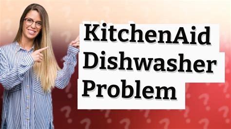 KitchenAid Dishwashers Problems: 7 Common Issues。